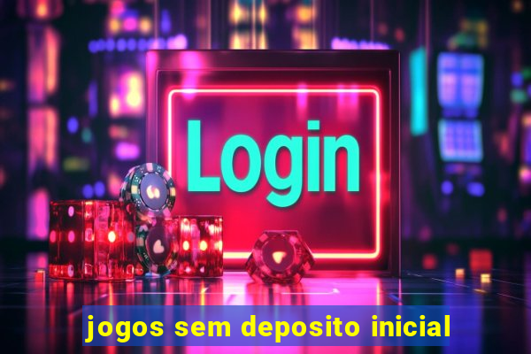 jogos sem deposito inicial